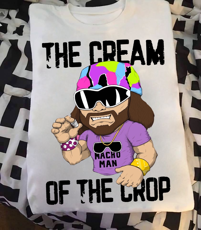 Macho Man the cream of the crop shirt