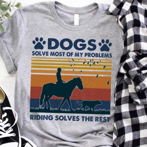 Dogs Solve Most Of My Problems Riding Solves The Rest Vintage Shirt