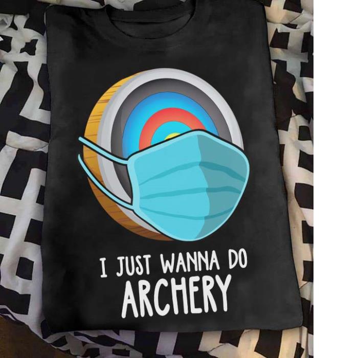 I just wanna do archery face mask shirt