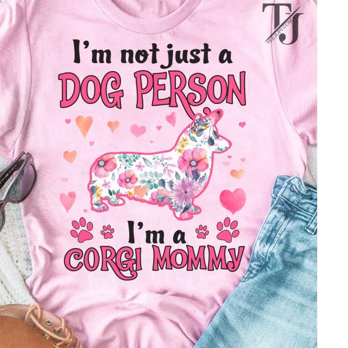 I'm not just a dog person I'm a Corgi Mommy shirt