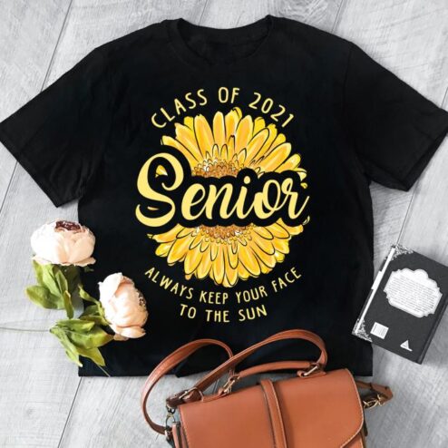 Sunflower Class Of 2021 Senior Always keep your face to the sun shirt