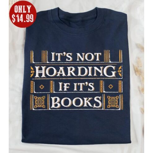 It's not hoarding if it's books shirt