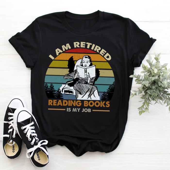 I am retired reading books is my job vintage shirt