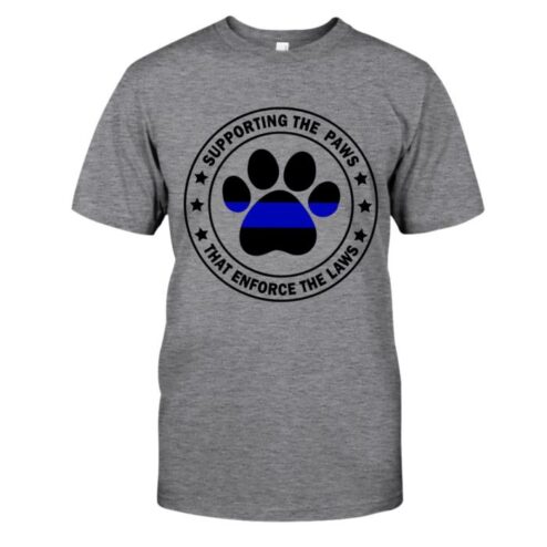 Supporting the paws that enforce the laws shirt