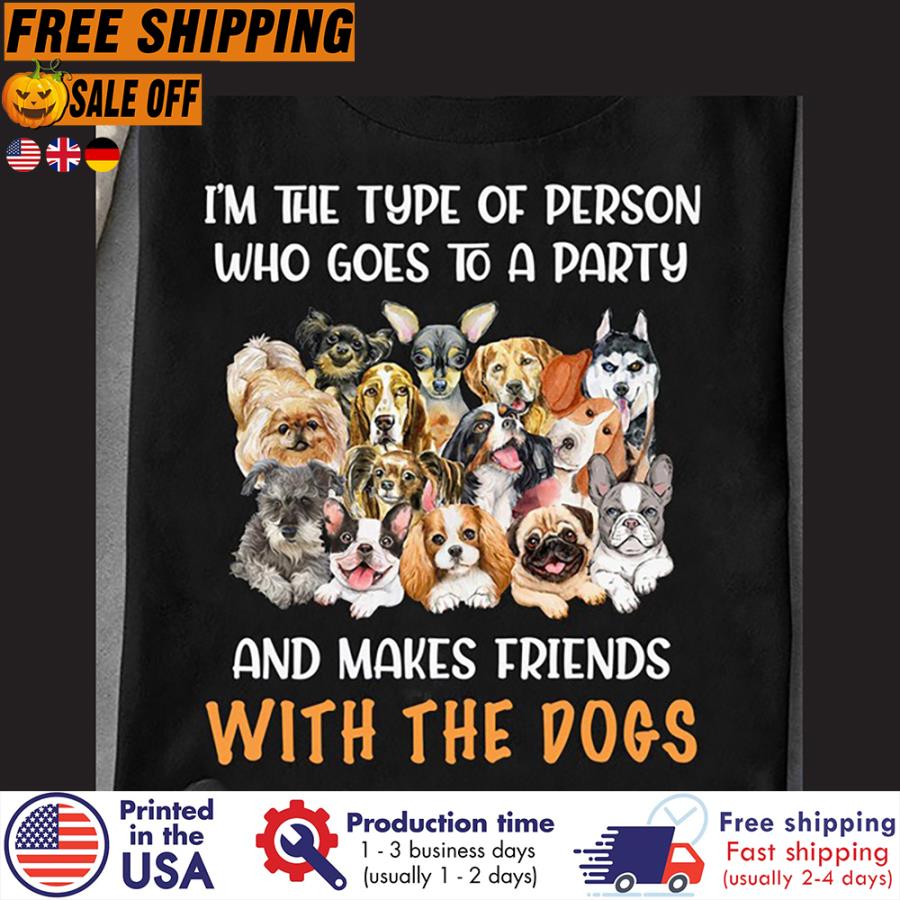 FREE SHIPING i'm the type of person who goes to a party and makes friends with the dogs s unisex, hoodie, sweatshirt FREE SHIPING i'm the type of person who goes to a party and makes friends with the dogs s unisex, hoodie, sweatshirt