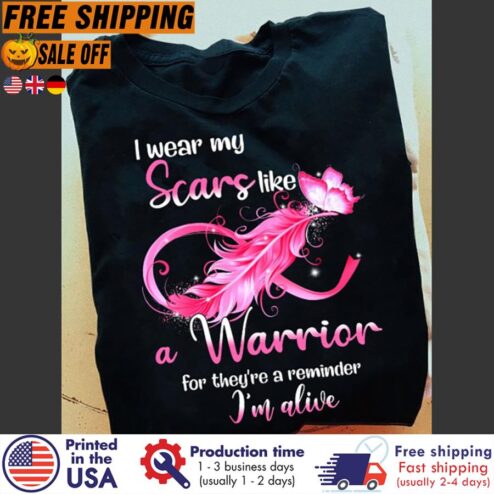 FREE SHIPING i wear my scars like a warrior for they're a remender i'm alive breast cancer shirt