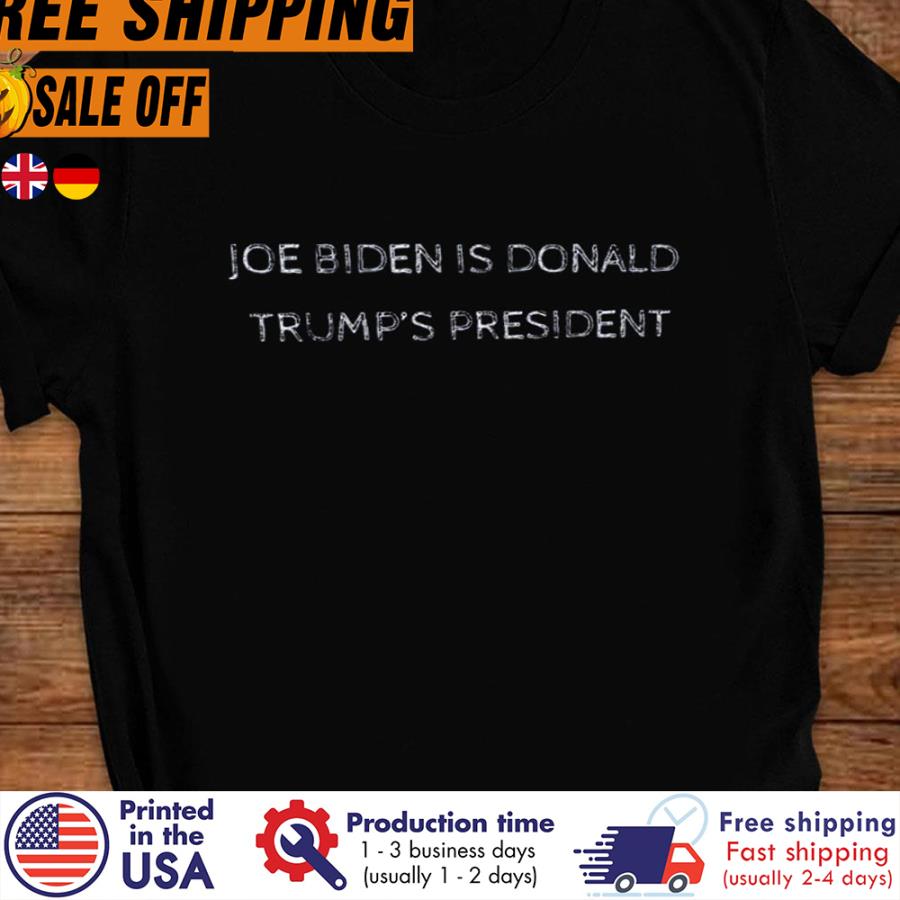 FREE SHIPING joe Biden is Donald Trump's president shirt