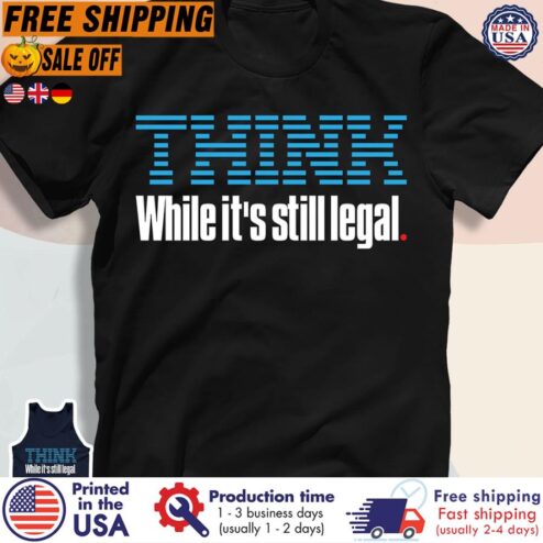 FREE SHIPING joe Biden Think while it's still legal shirt