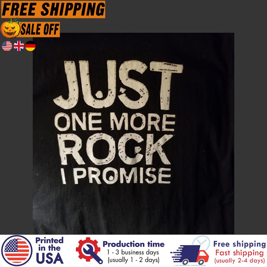 FREE SHIPING just one more rock I promise shirt