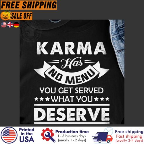 FREE SHIPING karma has no menu you get served what you deserve shirt