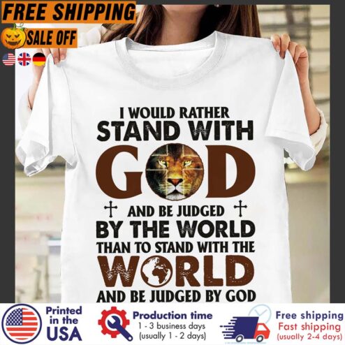 FREE SHIPING lion I would rather stand with god and be judged by the world than to stand with the world and be judged by god shirt