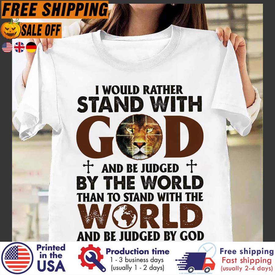 FREE SHIPING lion I would rather stand with god and be judged by the world than to stand with the world and be judged by god shirt