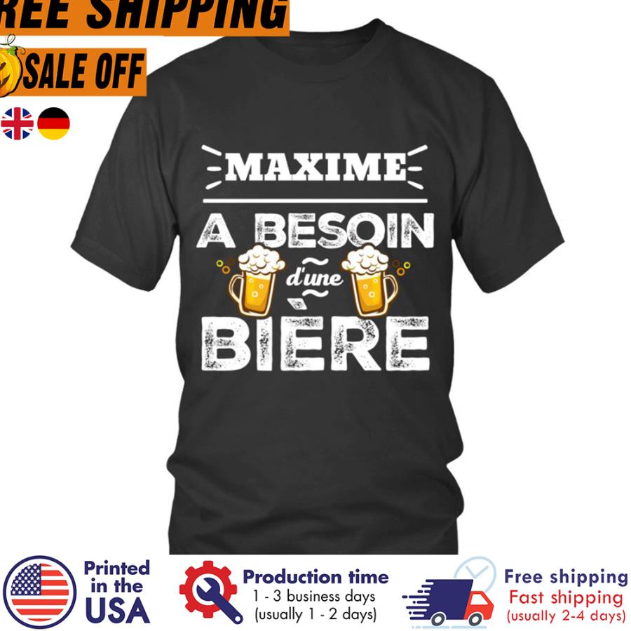 FREE SHIPING maxime a besoin dune biere shirt