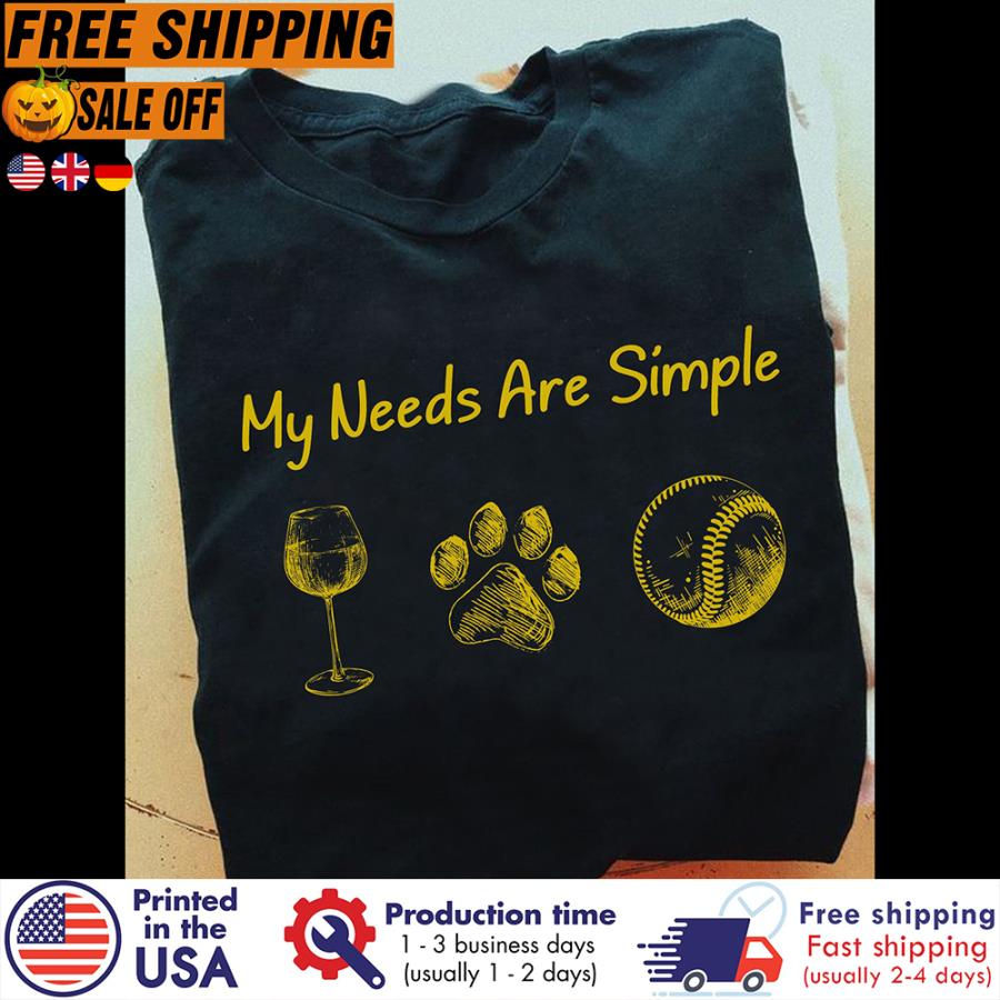 FREE SHIPING my needs are simple wine paw baseball shirt