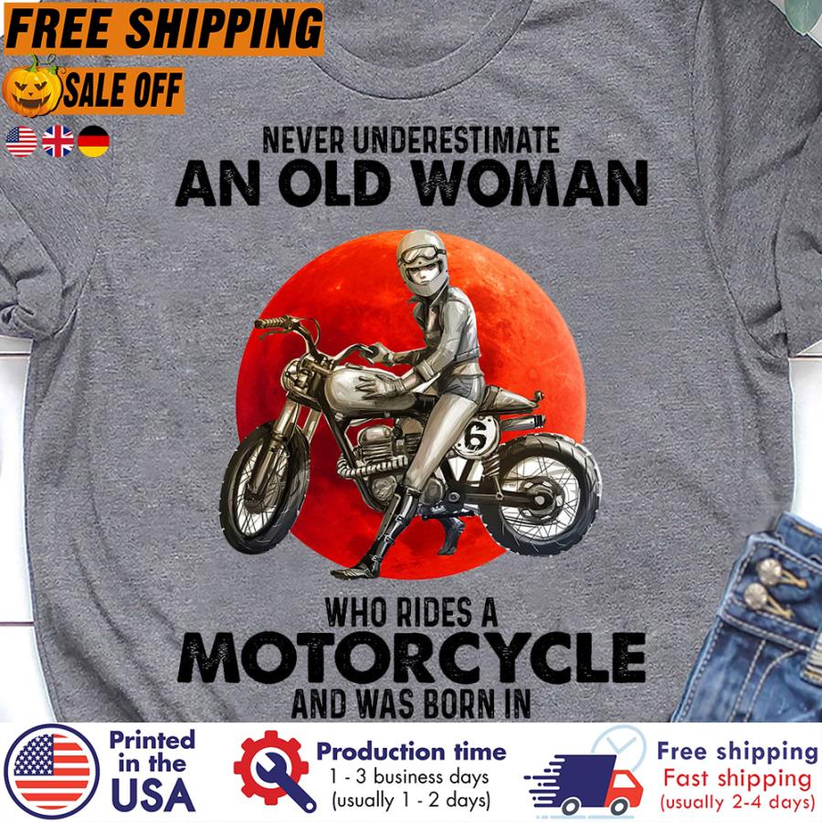FREE SHIPING never underestimate an old woman who rides a motorcycle and was born in october shirt