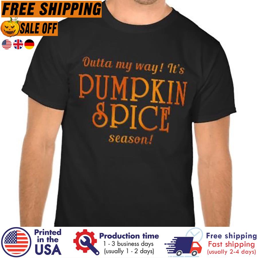 FREE SHIPING outta my way it's pumpkin spice season shirt