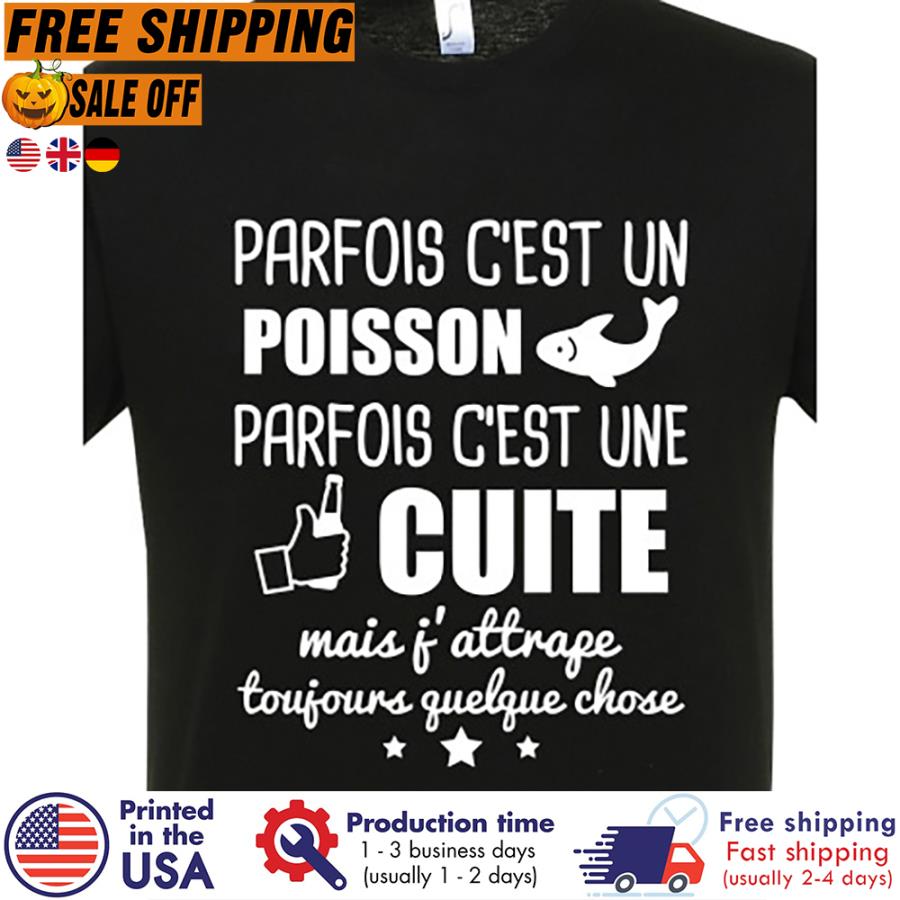 FREE SHIPING parfois cest un poisson parfois cest une cuite mais fattrape toujours quelque chose shirt