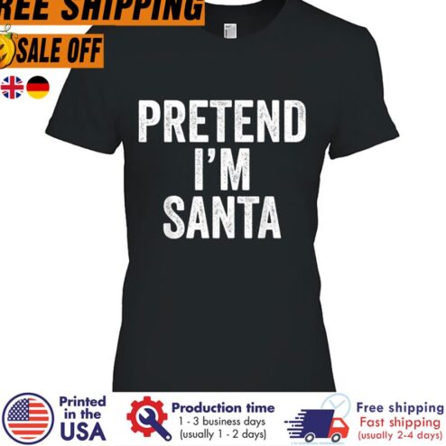 FREE SHIPING pretend I’m Santa Claus Funny Christmas shirt