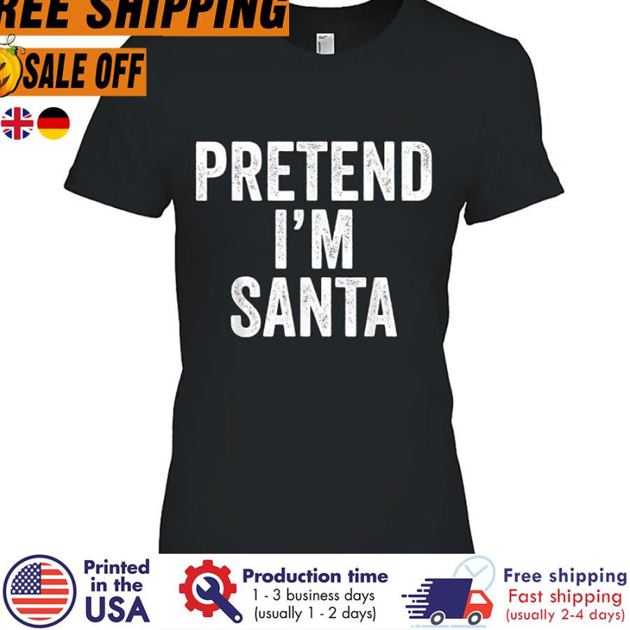 FREE SHIPING pretend I’m Santa Claus Funny Christmas shirt
