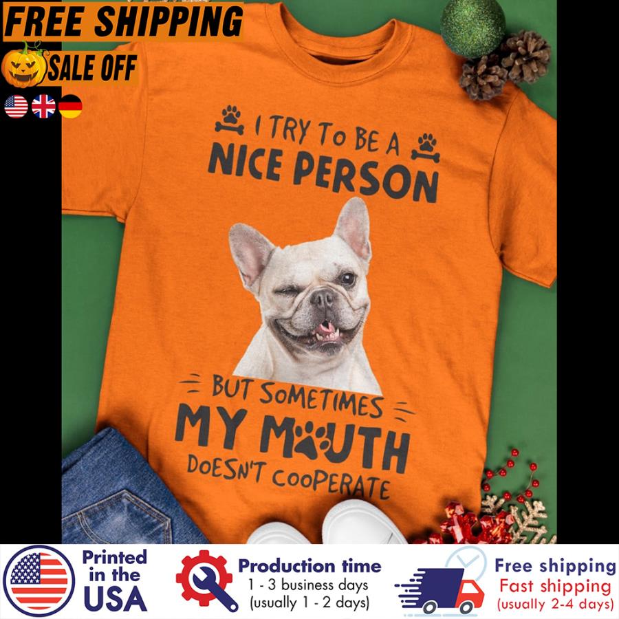 FREE SHIPING pug I try to be a nice person but sometimes my mouth doesn't cooperate shirt