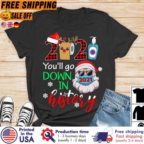 FREE SHIPING santa 2021 you'll go down in history christmas Pandemic shirt, Pandemic gift, Christmas gift