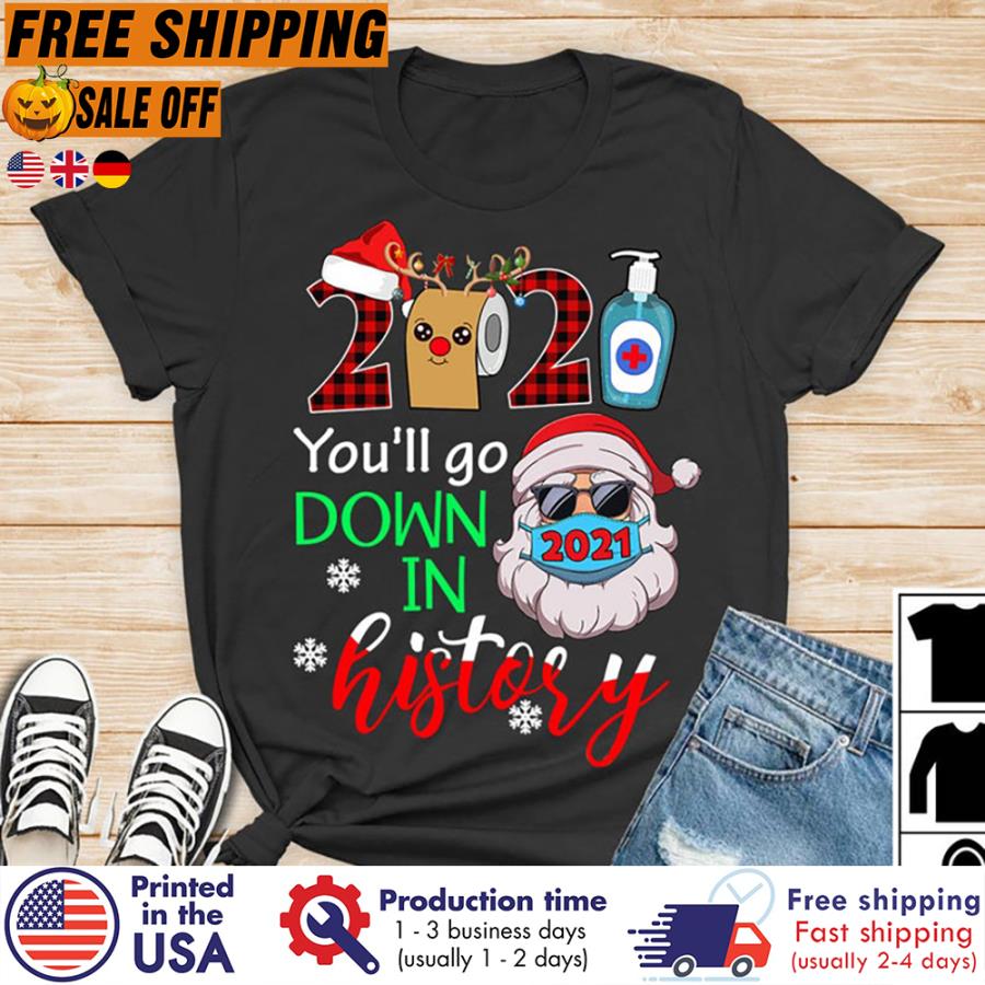 FREE SHIPING santa 2021 you'll go down in history christmas Pandemic shirt, Pandemic gift, Christmas gift
