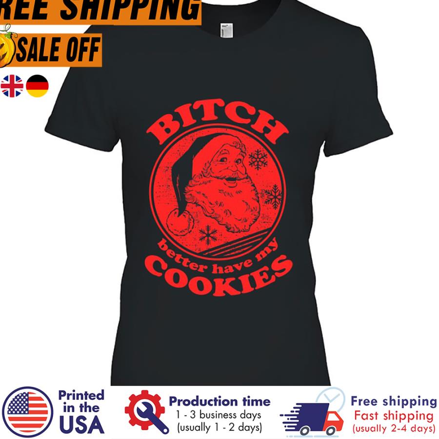 FREE SHIPING santa Bitch Better Have My Cookies christmas shirt