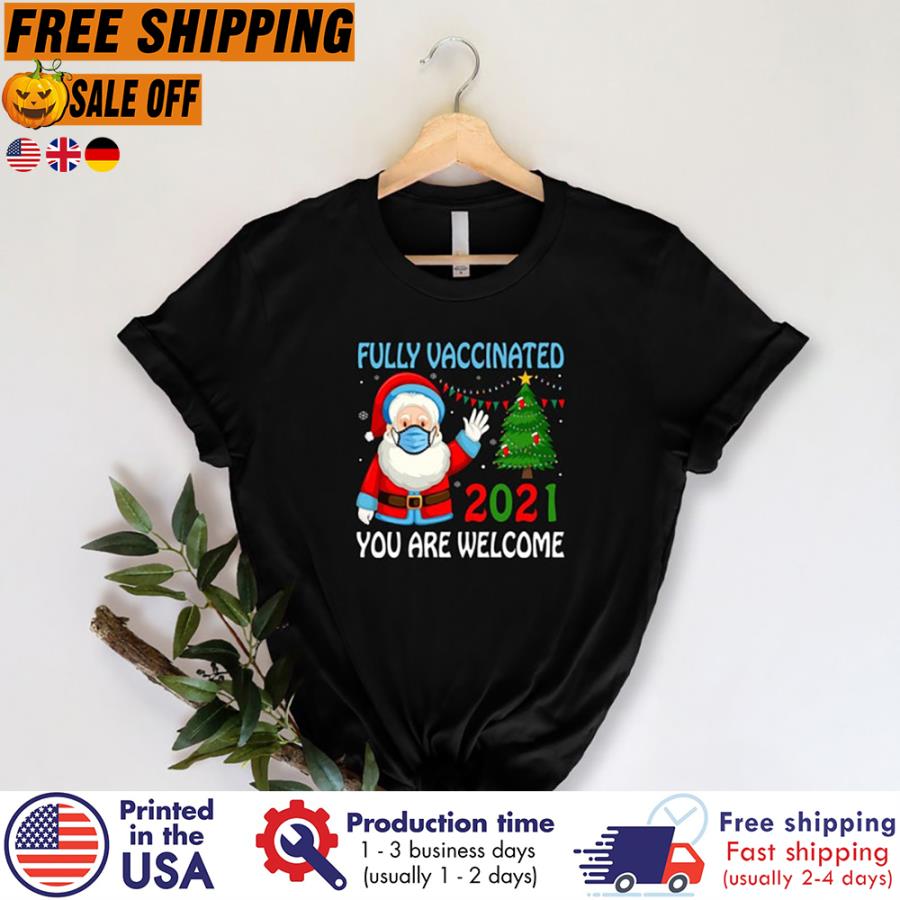 FREE SHIPING santa Fully Vaccinated 2021 You Are Welcome Shirt, Pandemic gifts, Christmas gifts