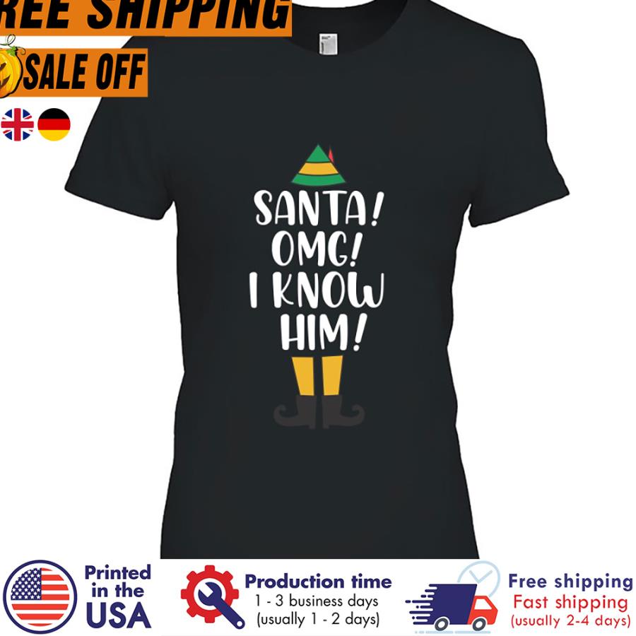 FREE SHIPING santa Omg I Know Him Christmas Elf shirt