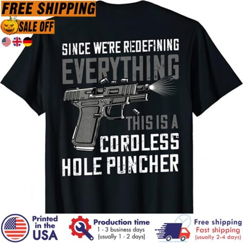 FREE SHIPING since we're redefining everything this is a cordless hole puncher shirt