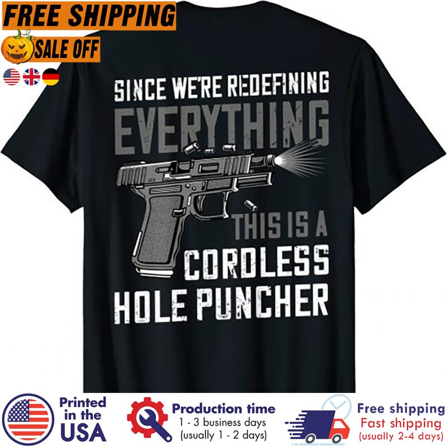 FREE SHIPING since we're redefining everything this is a cordless hole puncher shirt