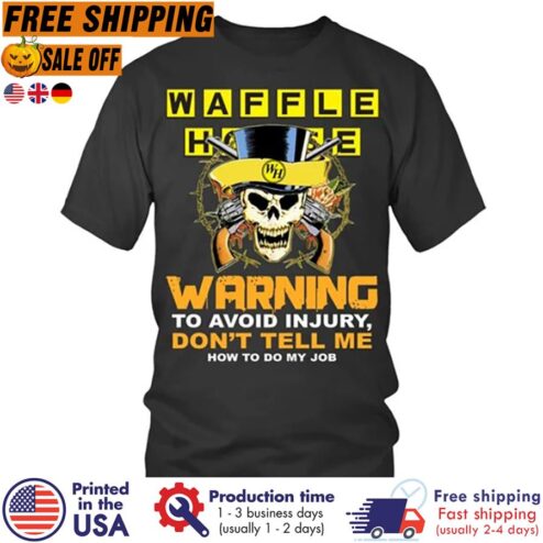 FREE SHIPING skull waffle house warning to avoid injury don't tell me how to do my job shirt