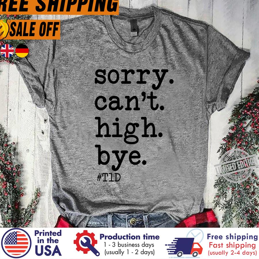 FREE SHIPING sorry can't high bye T1D shirt