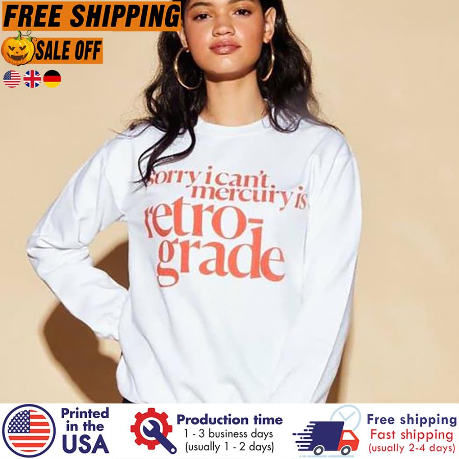FREE SHIPING sorry I can't mercury is retrograde shirt