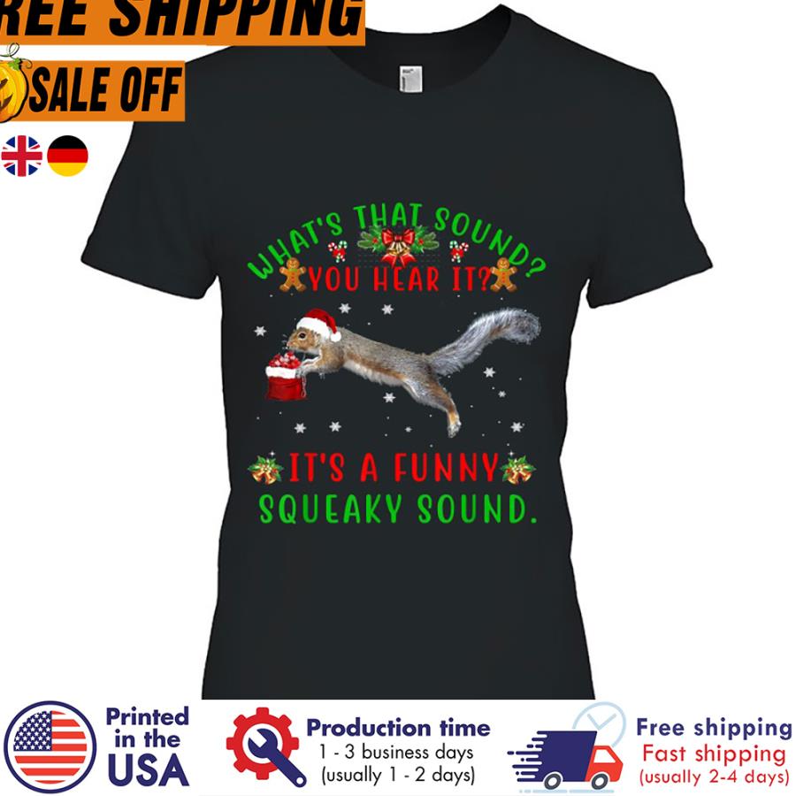 FREE SHIPING squirrel what's that sound you hear it it's a funny squeaky sound christmas shirt