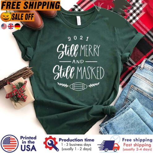 FREE SHIPING still Merry Still Masked Shirt, Christmas Shirt, Christmas Gift, Funny Christmas Shirt, 2021 Christmas Shirt