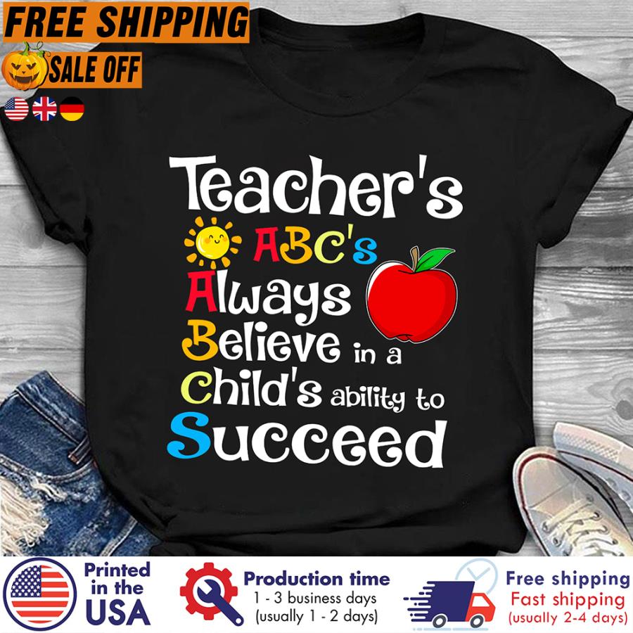 FREE SHIPING teacher's ABC's always believe in a child's ability to succeed shirt