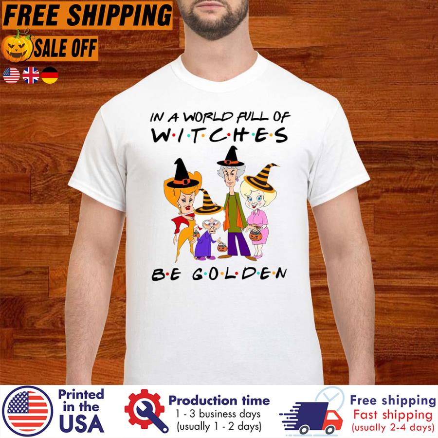 FREE SHIPING the Golden Girl in a world full of witches be golden shirt