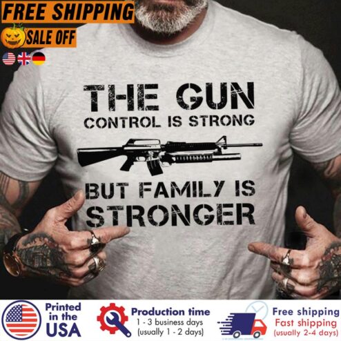 FREE SHIPING the gun control is strong but family is stronger shirt