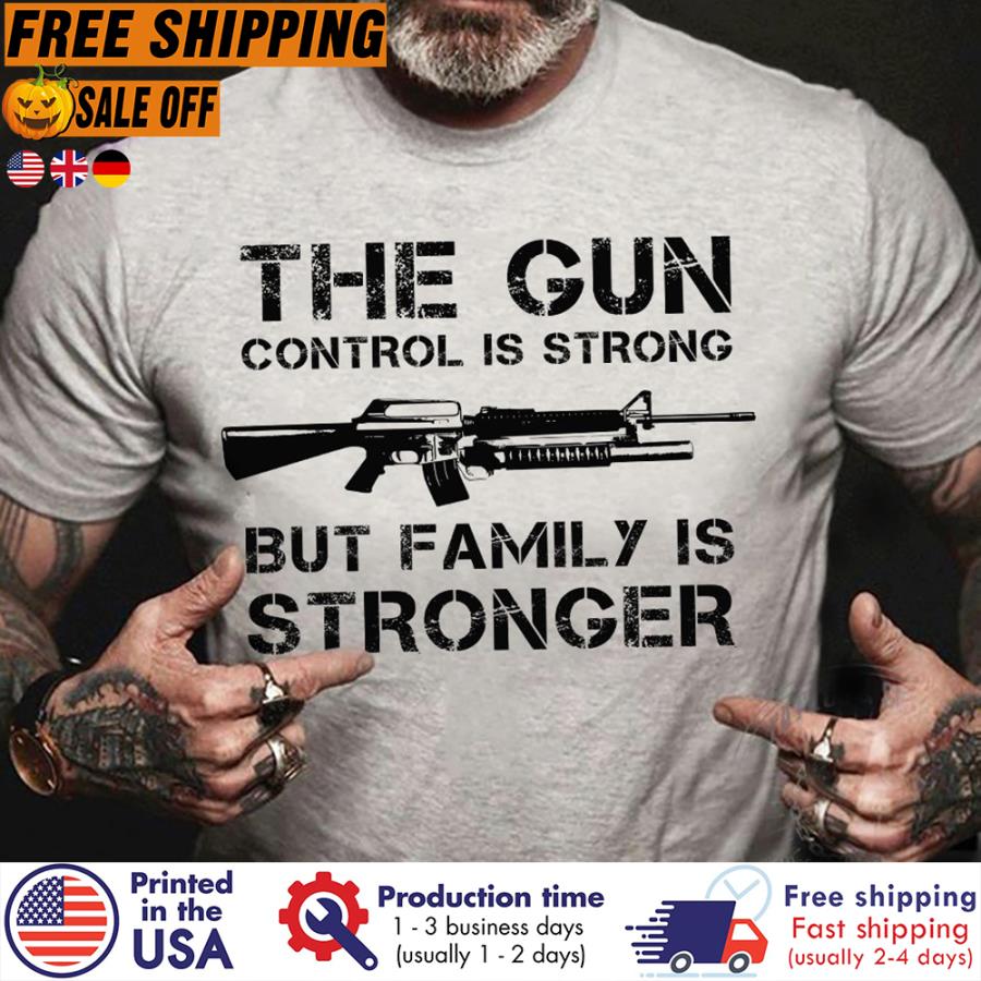 FREE SHIPING the gun control is strong but family is stronger shirt