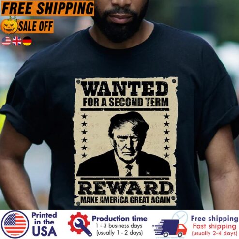 FREE SHIPING trump wanted for a second term reward make america great again shirt