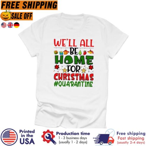 FREE SHIPING we'll ALL Be Home For Christmas 2021,Christmas 2021 shirt,Funny Christmas shirt,vaccine Christmas shirt,Quarantine life