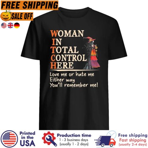 FREE SHIPING witch woman in total control here love me or hate me either way you'll remember me shirt