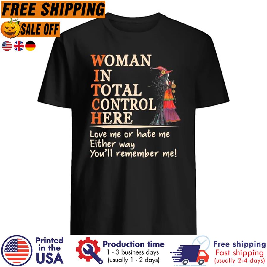 FREE SHIPING witch woman in total control here love me or hate me either way you_ll remember me shirt