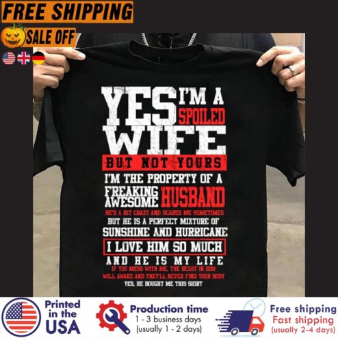 FREE SHIPING yes i'm a spoiled wife but not yours I love him so much and he is my life shirt