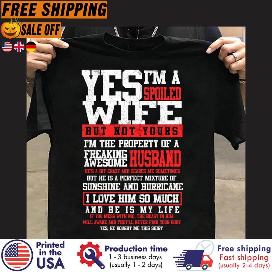 Free Shipping Free Shiping Yes I M A Spoiled Wife But Not Yours I Love Him So Much And He Is My Life Shirt Unisex Tee Hoodie Sweater V Neck And Tank Top Free Shipping Free Shiping Yes I M A Spoiled Wife But Not Yours I Love Him So Much And He Is My Life Shirt Unisex Tee Hoodie Sweater V Neck And Tank Top