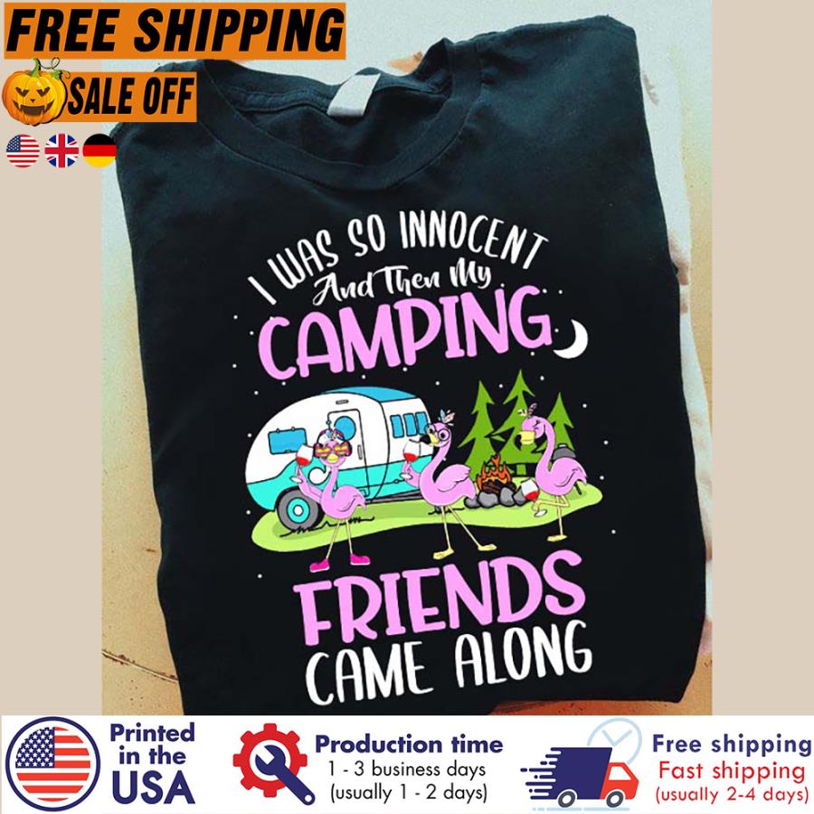 Free Shipping Flamingo Wine I Was So Innocent And Then My Camping Friends Came Along Shirt