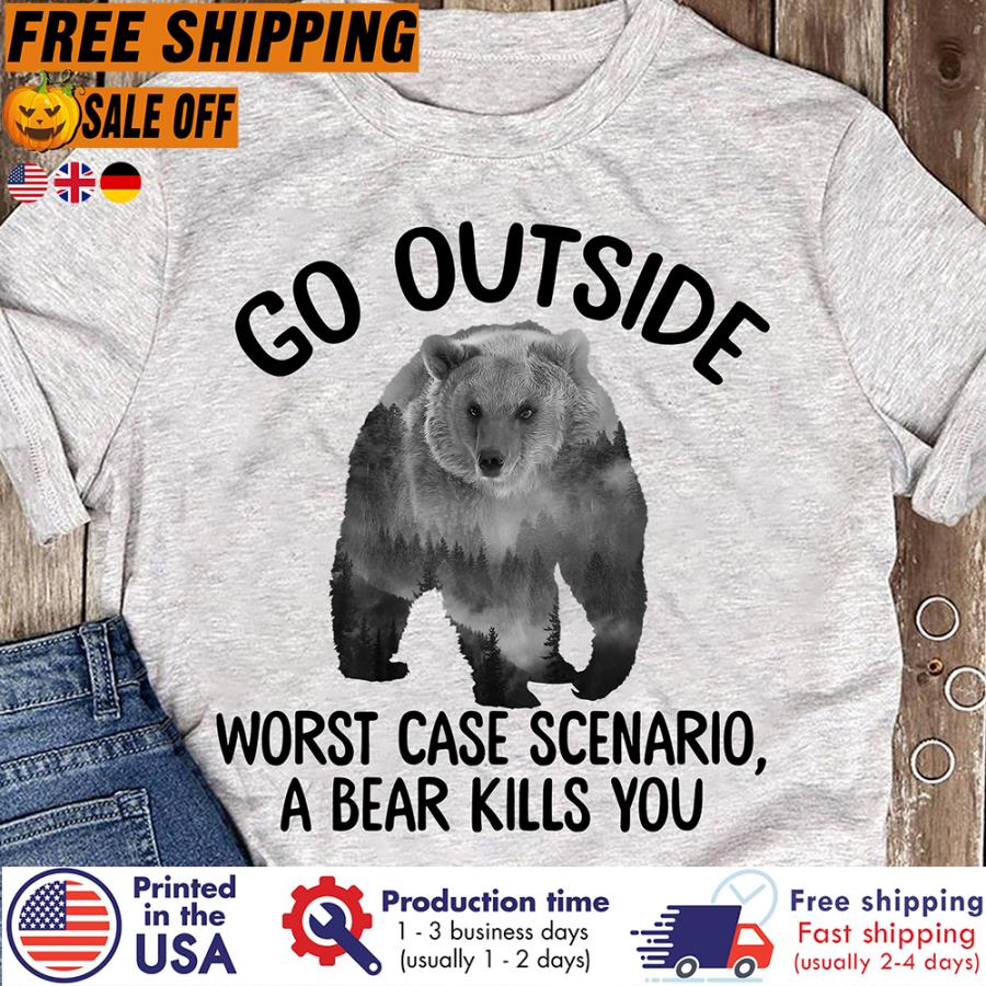 Free Shipping Forest Go Outside Worst Case Scenario A Bear Kills You Shirt
