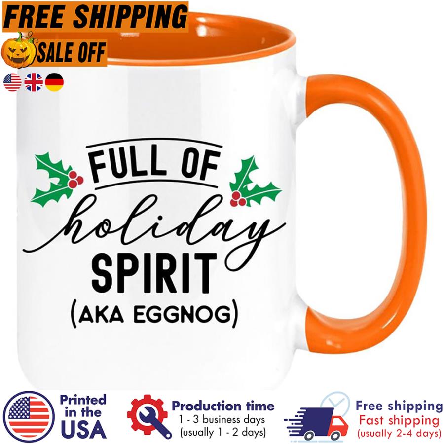 Free Shipping Full Of Holiday Spirit Aka Eggnog Christmas Mug unisex, hoodie, sweatshirt Free Shipping Full Of Holiday Spirit Aka Eggnog Christmas Mug unisex, hoodie, sweatshirt