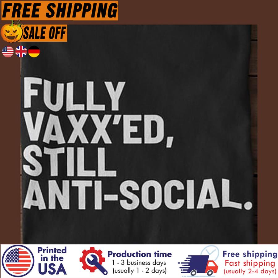 Free Shipping Fully Vaxxed Still Anti-social Shirt